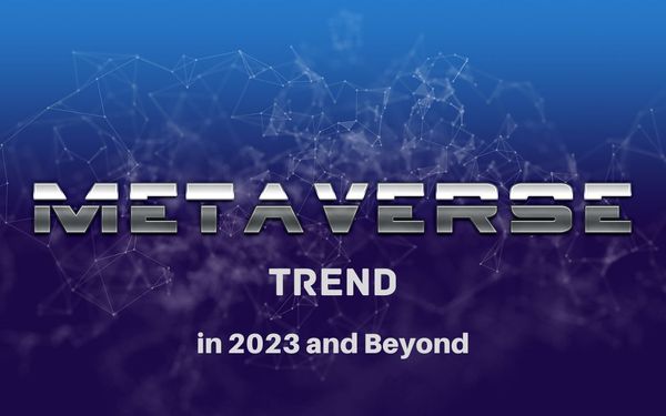 Top Metaverse Trends in 2023 and Beyond